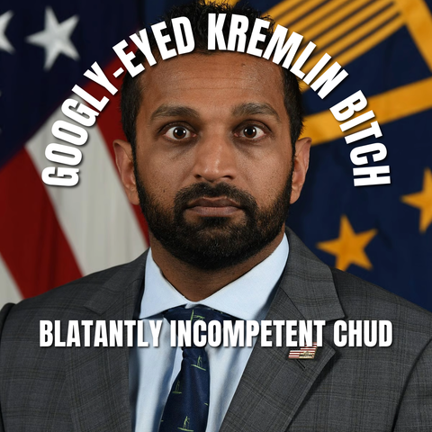 Kash Patel official portrait.  Superimposed captions:  Googly-eyed Kremlin bitch, blatantly incompetent chud.
