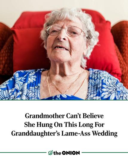 Grandmother Can’t Believe She Hung On This Long For Granddaughter’s Lame-Ass Wedding