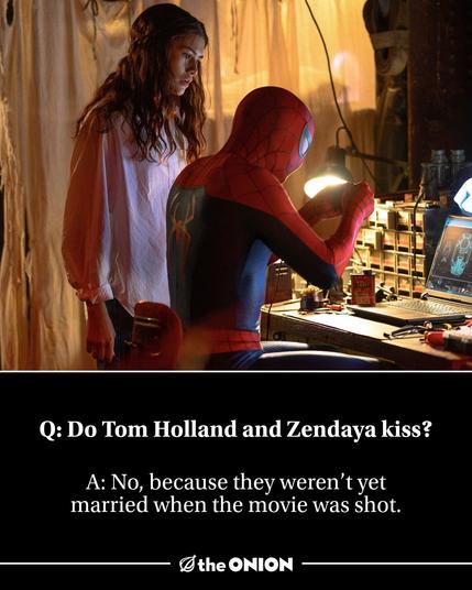 Q: Do Tom Holland and Zendaya kiss?
A: No, because they weren’t yet married when the movie was shot.