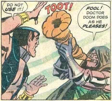 A comic panel: Namor says, “do not use it!” doctor doom replies, “fool! Doctor doom does as he pleases!” and a sound effect word “toot!” is above a weird looking horn held up to doctor doom’s mouth