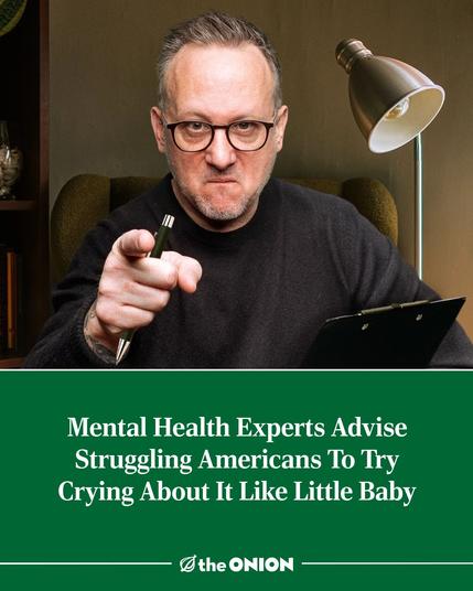Mental Health Experts Advise Struggling Americans To Try Crying About It Like Little Baby