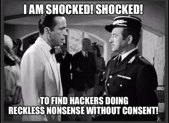 Casablanca shocked meme: I am shocked! shocked! to find hackers doing reckless nonsense without consent!