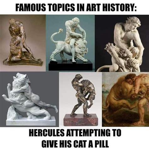 Meme showing Greek Statues and Paintings of Hercules fighting the Nemean lion. Text says: Famous Topics in Art History: Hercules attempting to give his cat a pill