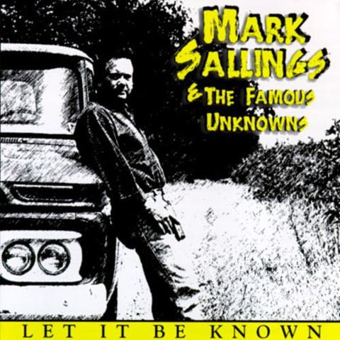 Album art for Mark Sallings & The Famous Unknowns - Let It Be Known shows a grainy black and white photo of Mark leaning against a pickup truck.