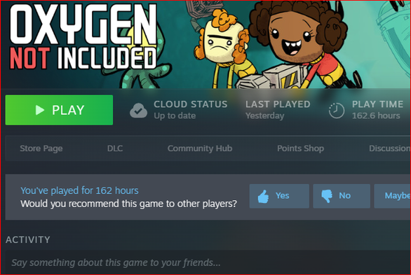 Steam page for Oxygen Not Included, play time 162.6 hours

this does NOT include the time in offline mode when wifey is playing WhiskerWood.