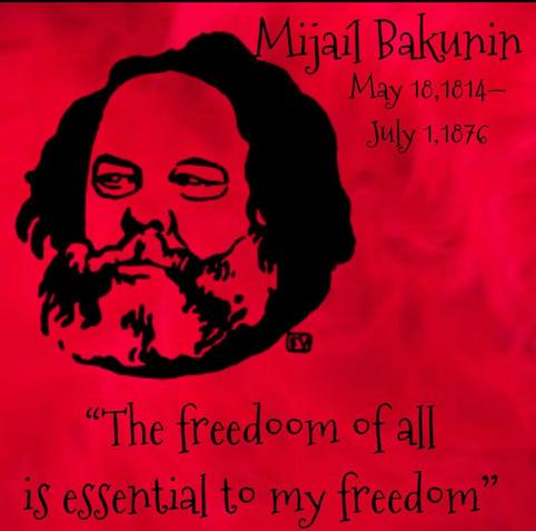 Text in artwork: “Mijail Bakunin May 18,1814- July 1,1876 "The freedom of all is essential to my freedom"”