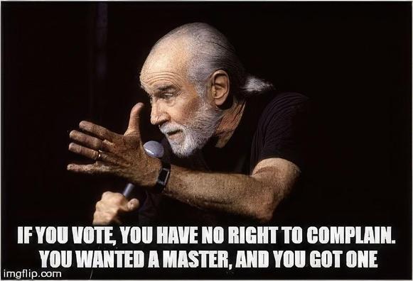 Text in artwork: “IF YOU VOTE, YOU HAVE NO RIGHT TO COMPLAIN. YOU WANTED A MASTER, AND YOU GOT ONE imgflip.com”