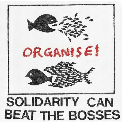 Text in artwork: “ORGANISE! SOLIDARITY CAN BEAT THE BOSSES”