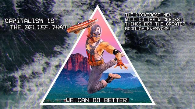 Text in artwork: “CAPITALISM IS THE BELIEF. THAT THE WICKEDEST MEN WILL DO THE WICKEDEST THINGS FOR THE GREATER GOOD OF EVERYONE. WE CAN DO BETTER”