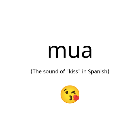 "mua": the sound of kiss in Spanish. 😘
