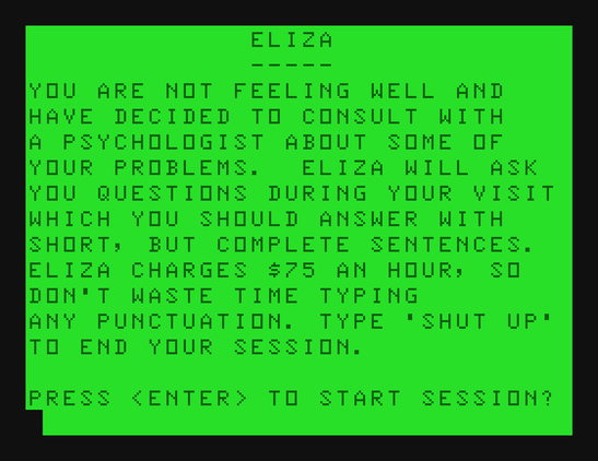 Screenshot of green text on a black background introducing the Eliza program, explaining that the user is visiting a psychologist, should answer in short complete sentences, will be charged $75 an hour, and can type "shut up" to end the session, with a prompt to press Enter to start.