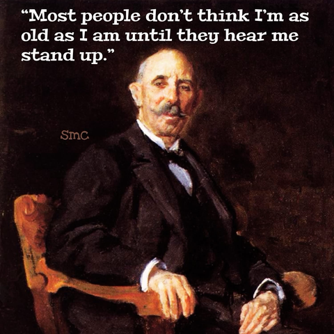 "Most people don't think I'm as old as I am until they hear me stand ир."