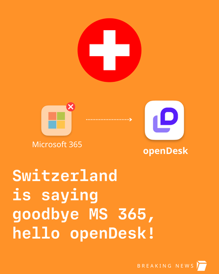 Image with text that says, "Switzerland is saying goodbye MS 365, hello openDesk!" with a Swiss flag and below it is the Microsoft 365 logo faded out with a small cross to cancel it and an arrow pointing towards openDesk.
