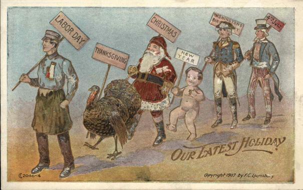 A vintage color postcard from 1907 titled “OUR LATEST HOLIDAY.” The illustration humorously depicts a procession of figures representing American holidays and celebrations. From left to right are a uniformed laborer representing Labor Day, a large turkey representing Thanksgiving, Santa Claus representing Christmas, a nearly naked infant representing New Year, a colonial-era figure representing Washington, and Uncle Sam representing the Fourth of July.

Each figure carries a small sign identifying the holiday. The Labor Day figure at left wears a workman's cap, blue-gray shirt, suspenders, dark trousers, and work boots, and carries a sign reading “LABOR DAY.” Beside him, a large turkey carries a sign reading “THANKSGIVING.” Santa Claus, dressed in his traditional red suit and carrying a sack, holds a sign reading “CHRISTMAS.” The infant holds a sign reading “NEW YEAR.” The next figure, dressed in an early American military or colonial-style uniform, carries a sign reading “WASHINGTON,” while Uncle Sam at far right wears a tall top hat, striped trousers, and a star-spangled vest and holds a sign reading “JULY 4th.”

The figures walk across a stylized landscape beneath a pale blue and gray sky. The phrase “OUR LATEST HOLIDAY” appears in large decorative script across the lower right portion of the image. The lower left contains the printed number “(2046-4,” and the lower right reads “Copyright 1907 by F. C. Lounsbery.”

The postcard uses the humorous procession to place Labor Day, a relatively new national holiday at the time, alongside older and more established American holidays.