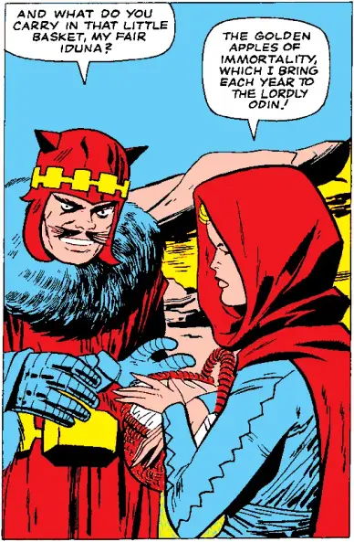 A Jack Kirby comic strip panel, showing some sort of wolfish man in classic Kirby armor, accosting and questioning a norse goddess who is wearing a blue dress and a red hooded cape and carrying a basket:
"And what do you carry in that little basked, my fair Iduna?"
"The golden apples of immortality, which I bring each year to the lordly Odin"