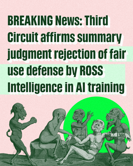 Green text on pink background with illustration of A patient being bled by a surgeon with three dismayed onlookers; represented by five faun-like demons. Coloured etching.:
"BREAKING News: Third Circuit affirms summary judgment rejection of fair use defense by ROSS Intelligence in AI training"