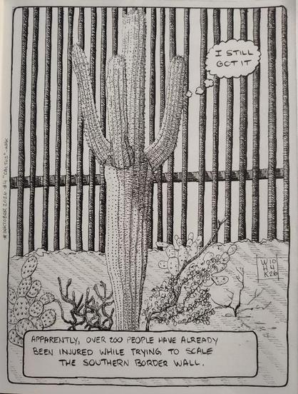 An pen&ink drawing of a saguaro cactus standing in front of the wall. There's a text box at the bottom that says " Apparently, over 200 people have already been injured while trying to scale the southern border wall." A thought bubble comes from the cactus, as it thinks "I still got it."