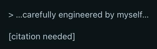 A screenshot of two lines of text:

> …carefully engineered by myself…

[citation needed]
