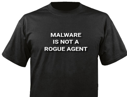 T-Shirt with caption. 'MALWARE IS NOT A ROGUE AGENT'
