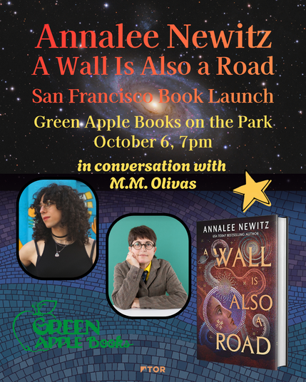 Annalee Newitz
A Wall is also a Road
San Francisco Book Launch
Green Apple Books on the Park
October 6, 7pm
In conversation with M.M. Olivas