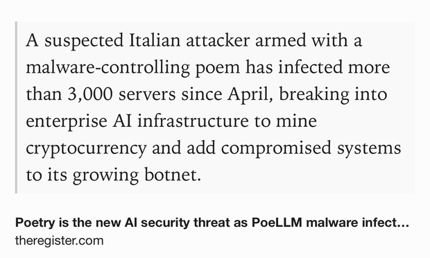 Text Shot: A suspected Italian attacker armed with a malware-controlling poem has infected more than 3,000 servers since April, breaking into enterprise AI infrastructure to mine cryptocurrency and add compromised systems to its growing botnet.