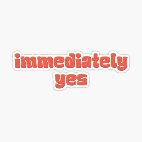 Immediately yes meme