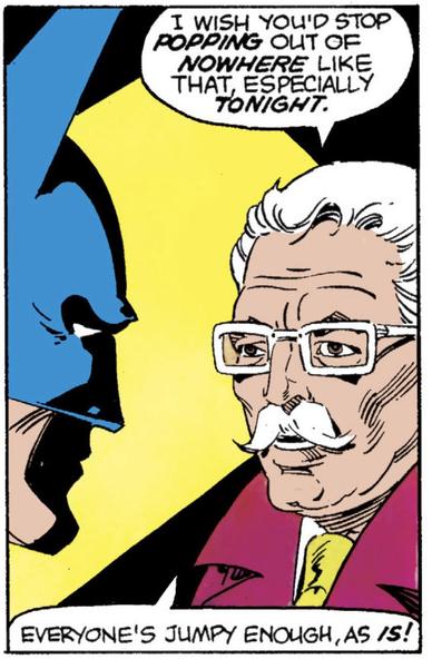 Marshall Rogers panel. Commissioner Gordon, wearing white glasses faces Batman says, "I wish you'd stop POPPING out of NOWHERE like that, especially TONIGHT. Everyone's jumpy enough, as IS!"