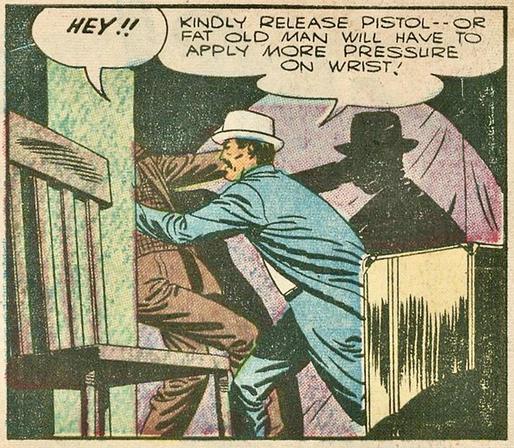Silver Age panel. A man in a brown suit is pushed backward out of panel by Charlie Chan.
"Hey," the guy says.
Charlie says, "Kindly release pistol--or fat old man will have to apply more pressure on wrist!"