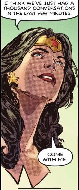 Light green background on top transistions to yellowish green on the bottom. We see Wonder Woman head and shoulder as she looks towards the upper right corner. She says, "I think we've just had a thousand conversations in the last few minutes. Come with me."