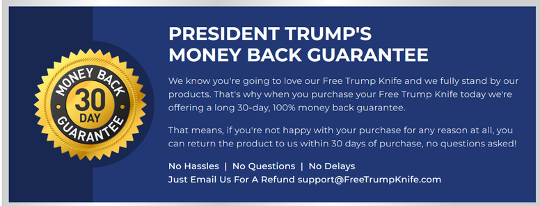 'President Trump's money back guarantee' giving a no questions money back guarantee for a free knife.
