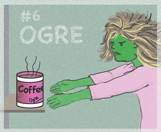 A woman with hair sticking up, a frown on her face, green skin, is holding out arms toward a big cup of coffee, with Ogre written on its side.