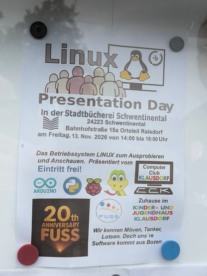 Linux 8400 Presentation Day In der Stadtbücherei Schwentinental 24223 Schwentinental Bahnhofstraße 15a Ortsteil Raisdorf am Freitag, 13. Nov. 2026 von 14:00 bis 18:00 Uhr Das Betriebssystem LINUX zum Ausprobieren und Anschauen. Präsentiert vom Eintritt frei! Computer Club KLAUSDORF