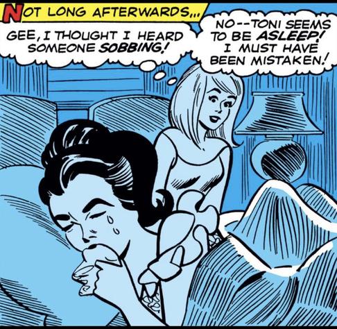 Silver Age panel of Millie the Model. Night. Millie sits up in her twin bed towards the woman next to her in her own twin bed. Back turned to Millie but facing the reader. Narration: "Not long afterwards...." 
Millie thinks, "Gee, I thought I heard someone SOBBING! No--Toni seems to be ASLEEP! I must have been mistaken!" 
Facing us in the other bed is Toni...sobbing.