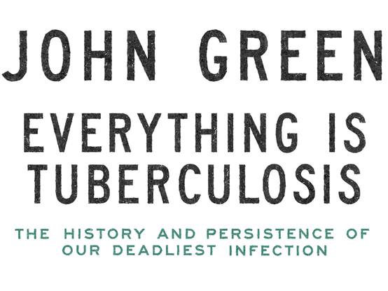 Everything Is Tuberculosis - New from #1 bestselling author and advocate, John Green.