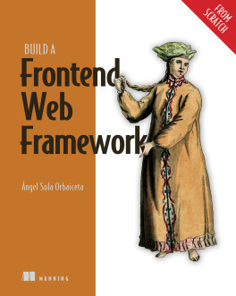 Cover of Build A Frontend Web Framework from Scratch by Ángel Sola Orbaiceta