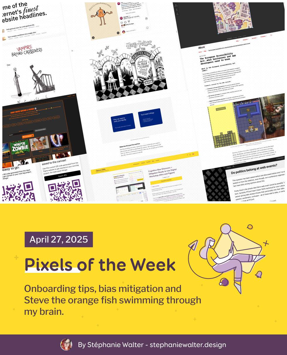 Pixels of the Week – April 27, 2025
Onboarding tips, bias mitigation and Steve the orange fish swimming through my brain.