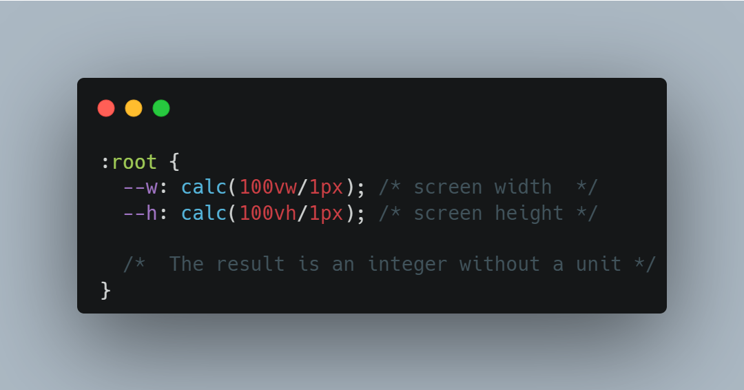 The following CSS code:
:root {
--w: calc(100vw/1px);
--h: calc(100vh/1px);
}