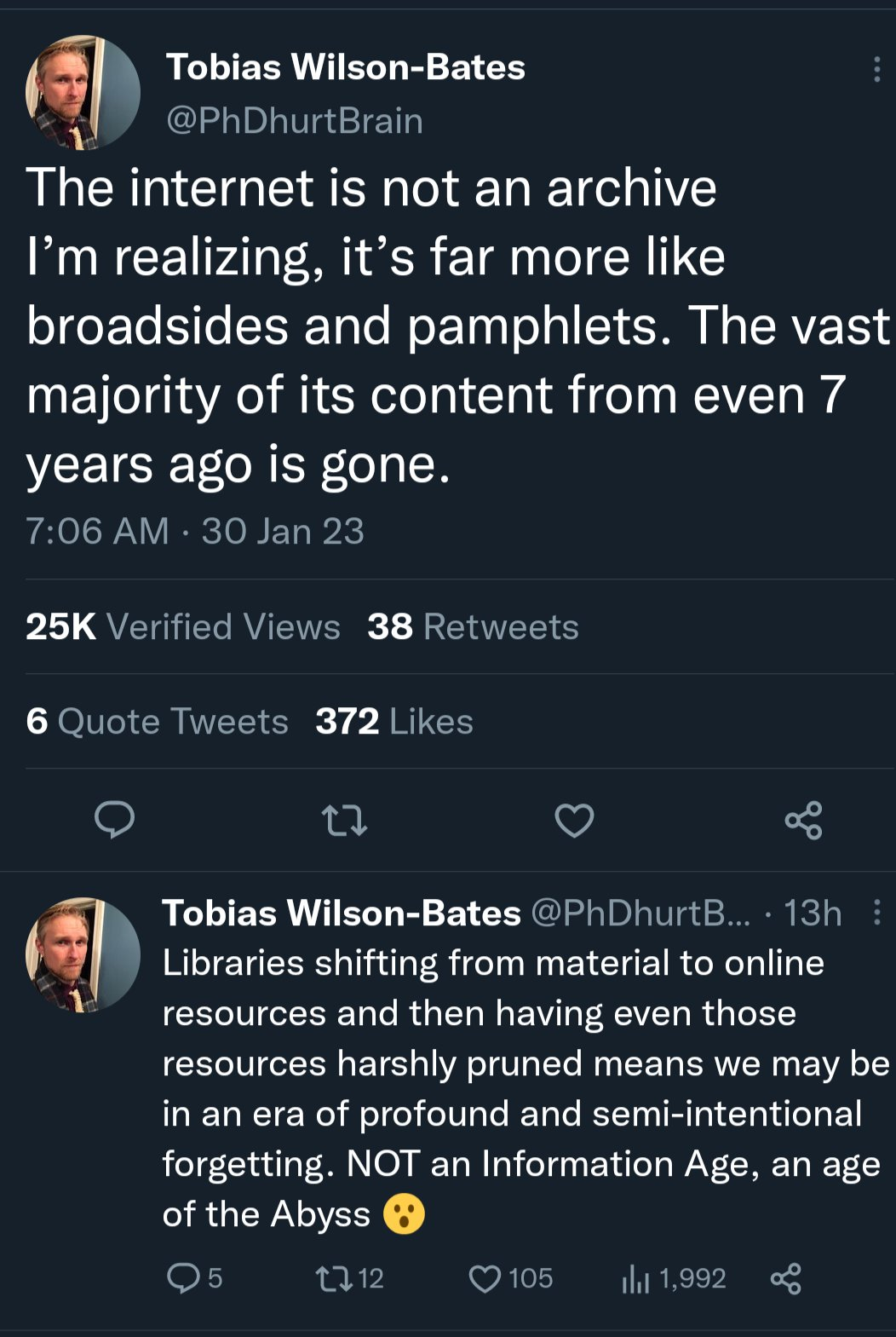 Person realizing that the internet is not an archive, more like broadsides and pamphlets, the vast majority of content from 7 years ago is gone. And noting that online resources libraries shift to getting cut back means we're getting more loss.