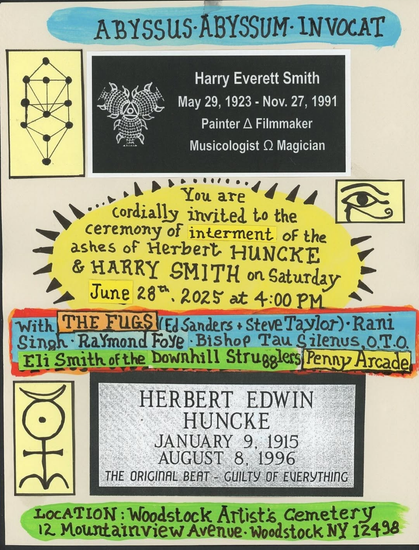 you are cordially invited to the ceremony of internment of the ashes of Herbert Huncke and Harry Smith on Saturday June 28th at 4:00 PM, Woodsrock Artist's Cemetery 