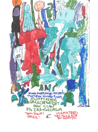 Heads Happening presents 
Thursday October 9 2025
Sloppy Heads
Greg Cartwright
Dew Claw
DJs Ira & Georgia