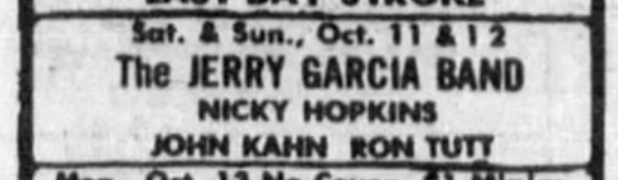 Sat & Sun Oct. 11 & 12
The JERRY GARCIA BAND
NICKY HOPKINS
JOHN KAHN  RON TUTT