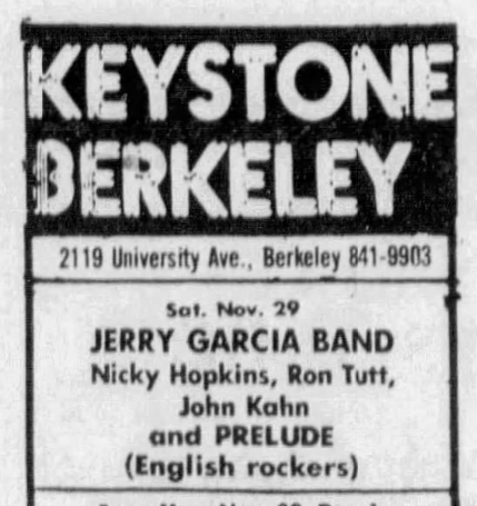 Sat. Nov. 29
JERRY GARCIA BAND
Nicky Hopkins, Ron Tutt,

John Kahn
and PRELUDE
(English rockers)
