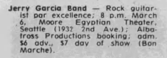 Jerry Garcia Band — Rock guitar-
ist par excellence; 8 p.m. Morch
.6, Moore Egyption Theater,
Seattle (1932 2nd Ave); Albao-
tross Productions booking. adm.
$6 adv. $7 doy of show (Bon
Marche),
