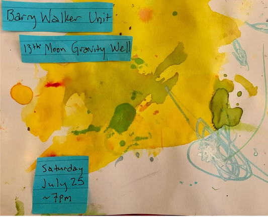 flyer for Barry Walker at 13th Moon Gravity Well, Saturday July 25 - 7pm