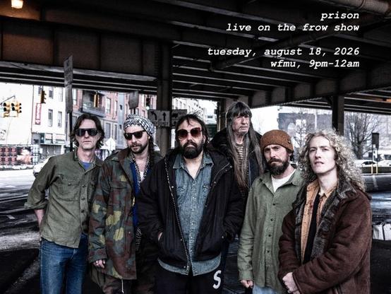 prison
live on the frow show
tuesday, august 18, 2026
wfmu, 9pm-12am