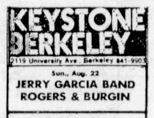 Keystone
Berkeley
2119 University Ave. Berkeley 841-9903
Sun Aug 22
Jerry Garcia Band
Rogers & Burgin