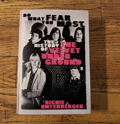 book: Do What You Fear Most: The History of the Velvet Underground by Richie Unterberger