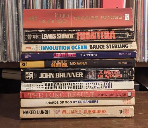 Iron Sunrise, Charles Stross
Frontera, Lewis Shiner
Involution Ocean, Bruce Sterling
Centerforce, TA Waters
The Texts of Festival, Mick Farren
A Maze of Stars, John Brunner
The Drowned World, JG Ballard
The Long Result, John Brunner
Shards of God, Ed Sanders
Naked Lunch, William S. Burroughs