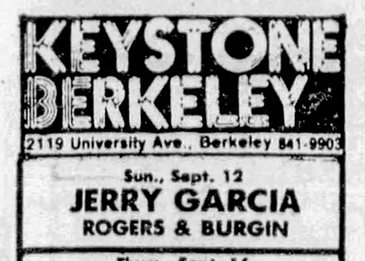 Keystone
Berkeley
2119 University Ave Berkeley 841-9903
Sun Sept. 12
Jerry Garcia
Rogers & Burgin
