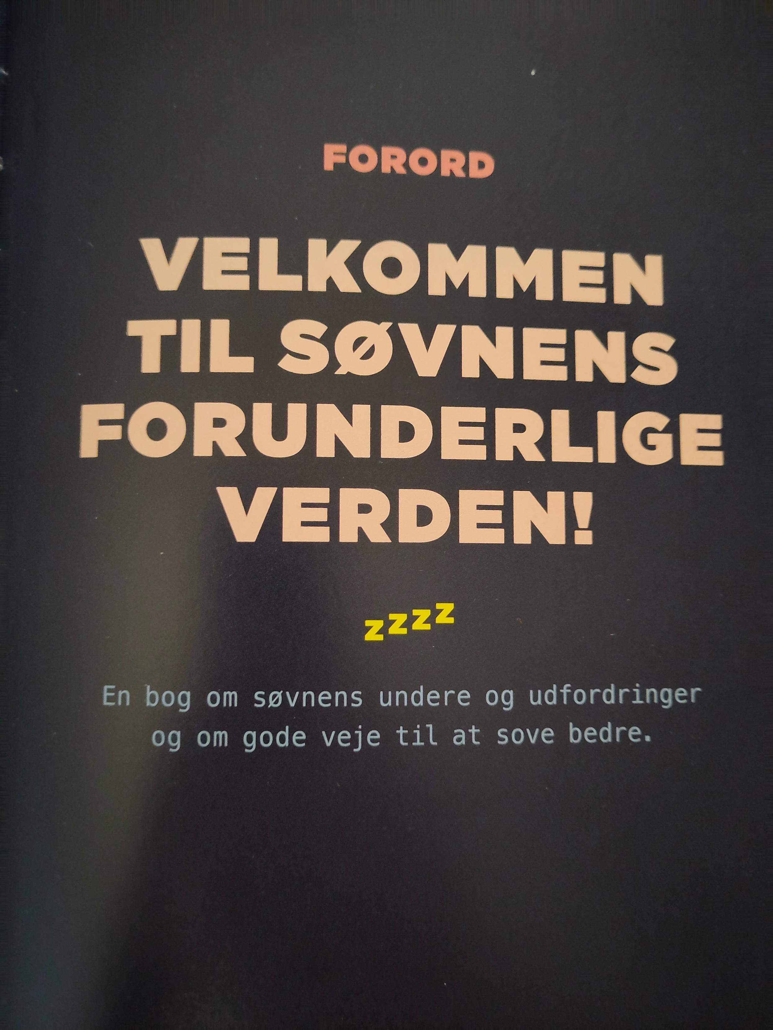 Forord
Velkommen til søvnens forunderlige verden
Zzzz
En bog om søvnens undere og udfordringer og om god veje til at sove bedre